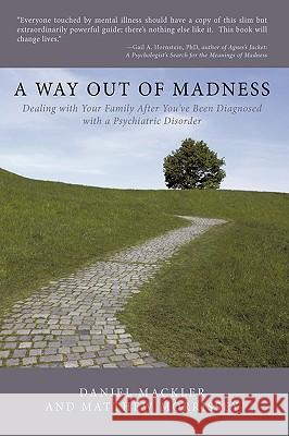 A Way Out of Madness: Dealing with Your Family After You've Been Diagnosed with a Psychiatric Disorder Mackler, Daniel 9781449083489