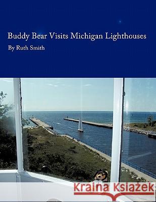 Buddy Bear: Visits Michigan Lighthouses Smith, Ruth 9781449083632