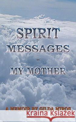 Spirit Messages to My Mother Gilda Miros 9781449084295