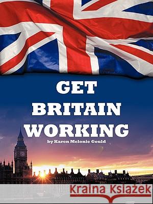 Get Britain Working Karen Melonie Gould 9781449084561 AuthorHouse