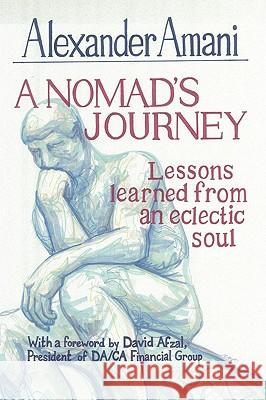 A Nomad's Journey: Lessons Learned from an Eclectic Soul Amani, Alexander 9781449085667 Authorhouse