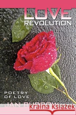 Love Revolution: Poetry of Love Burrow, Jan 9781449085995 Authorhouse