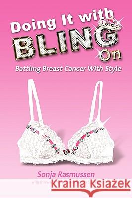 Doing It with Bling on: Battling Breast Cancer with Style Rasmussen, Sonja 9781449086220 Authorhouse