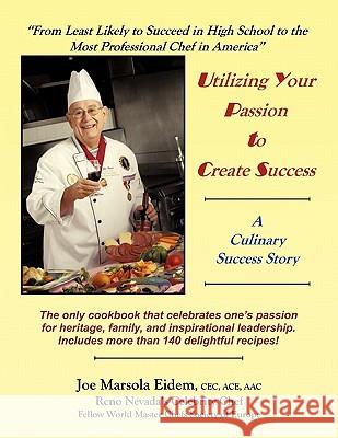 Utilizing Your Passion to Create Success Joe Marsola Eidem 9781449086497