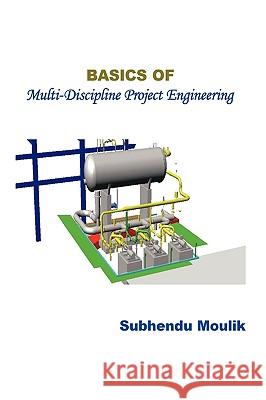 Basics of Multi-Discipline Project Engineering Subhendu Moulik 9781449086930 Authorhouse