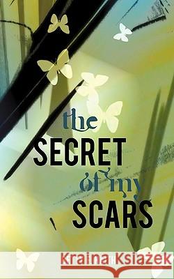 The Secret of My Scars Betty F. Haith 9781449087241