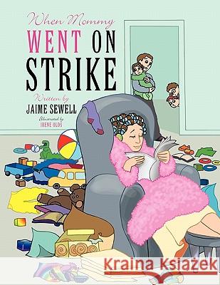 When Mommy Went on Strike Jaime Sewell 9781449087265
