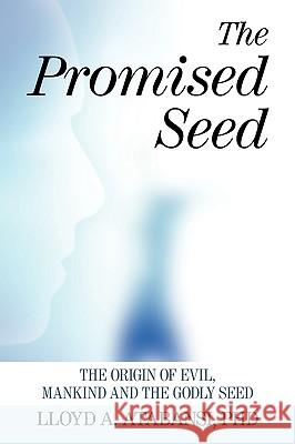 The Promised Seed: The Origin of Evil, Mankind and the Godly Seed Atabansi, Lloyd A. 9781449087869 AUTHORHOUSE