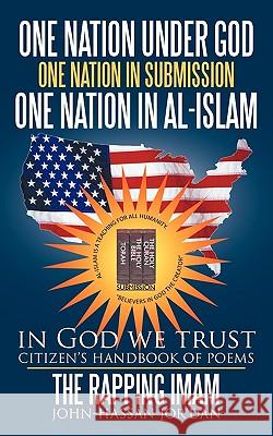 One Nation Under God One Nation in Submission One Nation in Al-Islam: in God We Trust John-Hassan The Rapping Imam Jor'dan 9781449088101