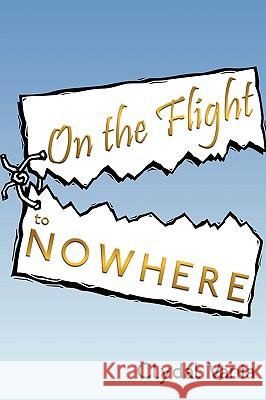 On the Flight to Nowhere Clydal Vania 9781449088194 Authorhouse