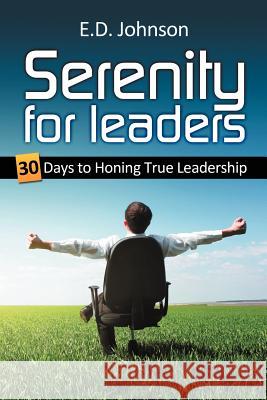 Serenity for Leaders: 30 Days to Honing True Leadership Johnson, E. D. 9781449088590 Authorhouse