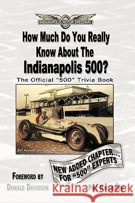 How Much Do You Really Know About the Indianapolis 500?: 500+ Multiple-Choice Questions to Educate and Test Your Knowledge of the Hundred-Year History Kennedy, Pat 9781449088941 