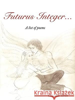 Futurus Integer...: A List of Poems Celestial Siren 9781449089498