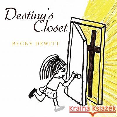 Destiny's Closet Becky DeWitt 9781449089702 Authorhouse