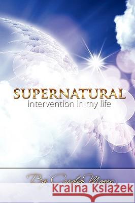 Supernatural Intervention in My Life  9781449089825 AUTHORHOUSE