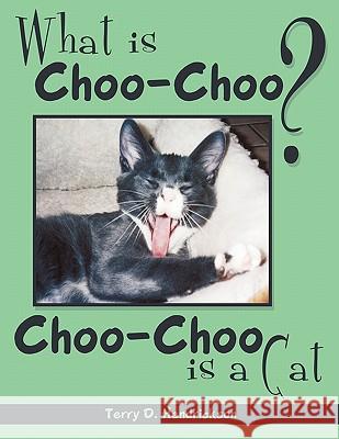 What is Choo-Choo?: Choo Choo Is A Cat Hendrickson, Terry D. 9781449090265 Authorhouse