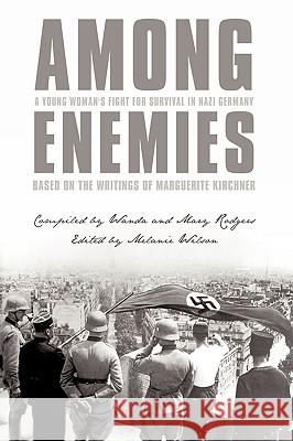 Among Enemies: A Young Woman's Fight for Survival in Nazi Germany: Based on the Writings of Marguerite Kirchner Kirchner, Marguerite 9781449090555 Authorhouse