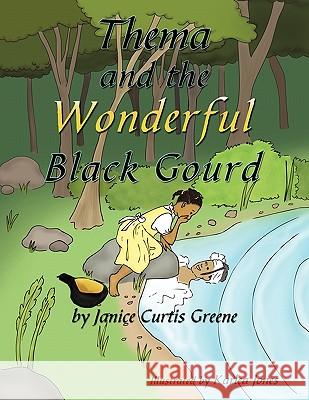 Thema and the Wonderful Black Gourd Janice Curtis Greene 9781449090784 Authorhouse