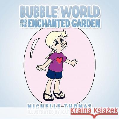 Bubble World And The Enchanted Garden Michelle Thomas 9781449090883