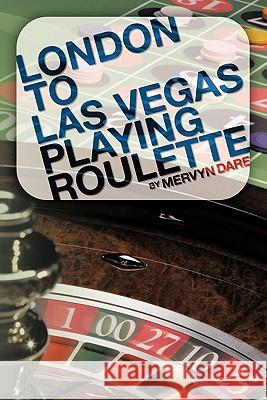 London to Las Vegas Playing Roulette  9781449091644 AUTHORHOUSE