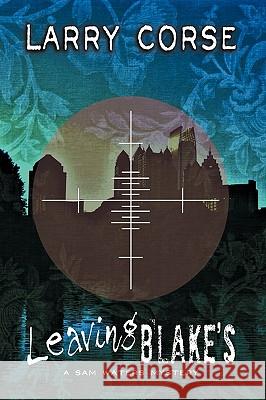 Leaving Blake's: A Sam Waters Mystery Corse, Larry 9781449091965 Authorhouse
