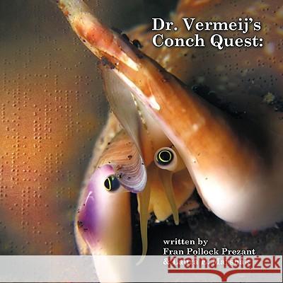 Dr. Vermeij's Conch Quest Fran Pollock Prezant Laura E. Marshak 9781449091996 Authorhouse