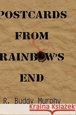 Postcards from Rainbow's End R. Buddy Murphy 9781449092498 AuthorHouse