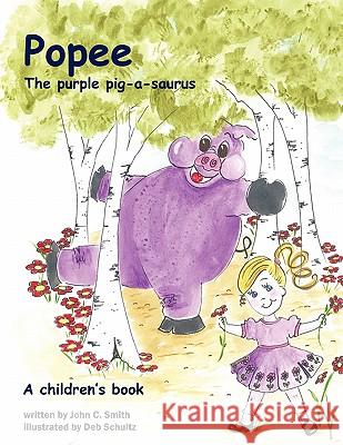Popee The Purple Pig-a-saurus John C. Smith 9781449092856 Authorhouse
