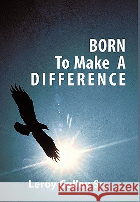 Born to Make a Difference Colley, Leroy, Sr. 9781449092924