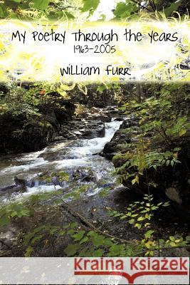 My Poetry Through the Years: 1963-2005 Furr, William 9781449093587