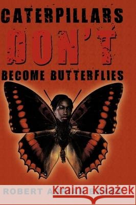 Caterpillars Don't Become Butterflies Robert Adrian Baker 9781449094379