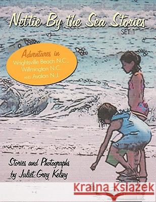Nettie by the Sea Stories: Set I Kelsey, Juliet Grey 9781449094522