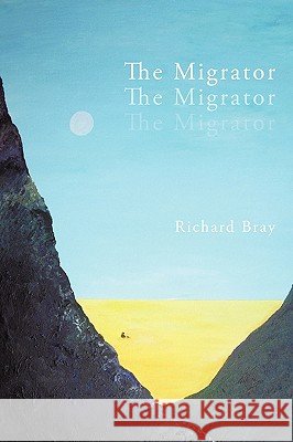 The Migrator Richard Bray 9781449094874 Authorhouse