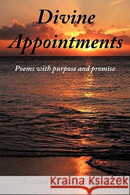 Divine Appointments: Poems with Purpose and Promise Katina Guyton-Bryant 9781449094911 AuthorHouse