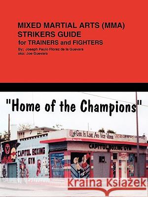 Mixed Martial Arts (Mma) Striker's Guide for Trainer's and Fighter's De La Guevara, Joseph F. 9781449096120 Authorhouse