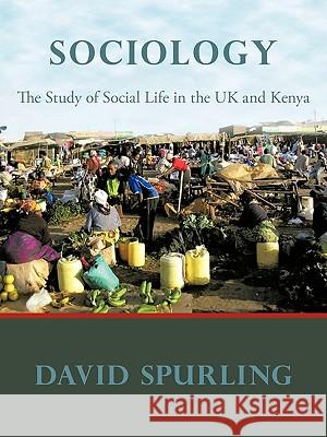 Sociology: The Study of Social Life in the UK and Kenya Spurling, David 9781449096250