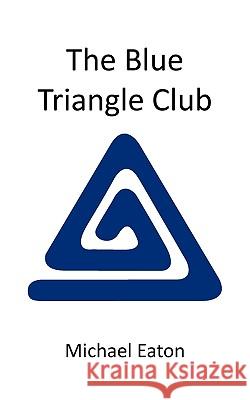 The Blue Triangle Club Michael Eaton 9781449096564