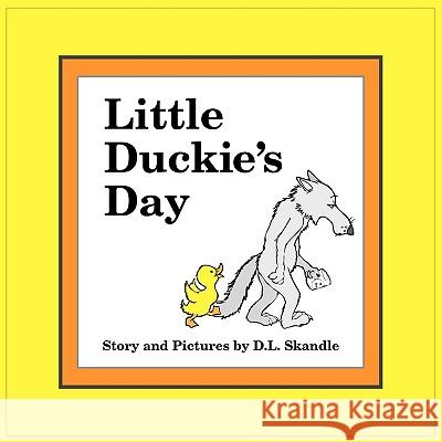 Little Duckie's Day D.L. Skandle 9781449097059