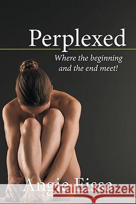 Perplexed: Where the Beginning and the End Meet! Eissa, Angie 9781449097127