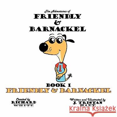 The Adventures of Friendly & Barnackel: Book 1 Friendly & Barnackel Hart, J. Tristan 9781449097219 Authorhouse