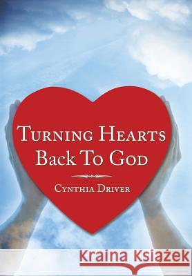 Turning Hearts Back to God Driver, Cynthia 9781449097226