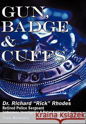 Gun, Badge & Cuffs Dr Richard S. Rhodes 9781449097714 Authorhouse