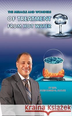 The Miracle & Wonders of Treatment from Hot Water: Hot Water Miracles Alhajri, Faris 9781449097783