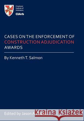 Cases on the Enforcement of Construction Adjudication Awards Kenneth T. Salmon 9781449098360 