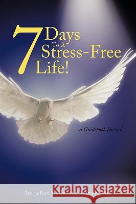 7 Days To A Stress-Free Life!: A Guidebook Journal McGruder-Johnson, Anita Kay 9781449098568