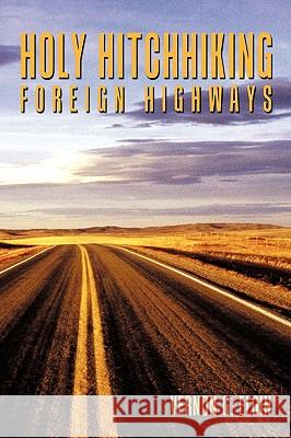 Holy Hitchhiking Foreign Highways Vernon G. Elgin 9781449098728 Authorhouse