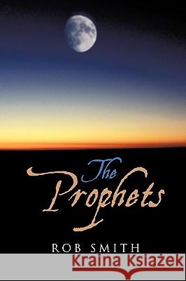 The Prophets Rob Smith 9781449099442 AuthorHouse