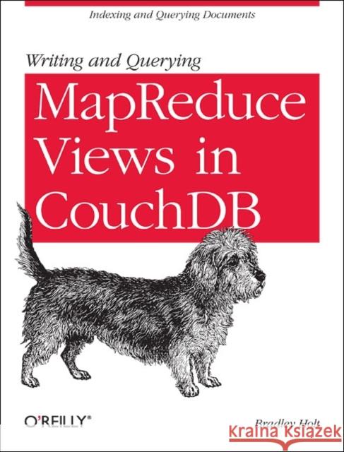 Writing and Querying Mapreduce Views in Couchdb: Tools for Data Analysts Holt, Bradley 9781449303129 O'Reilly Media