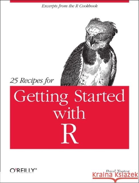 25 Recipes for Getting Started with R: Excerpts from the R Cookbook Teetor, Paul 9781449303235 0