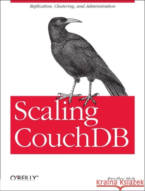 Scaling Couchdb: Replication, Clustering, and Administration Holt, Bradley 9781449303433 0